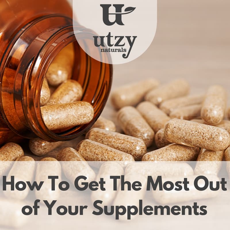 Get the Most Out of Your Supplements - Utzy Naturals