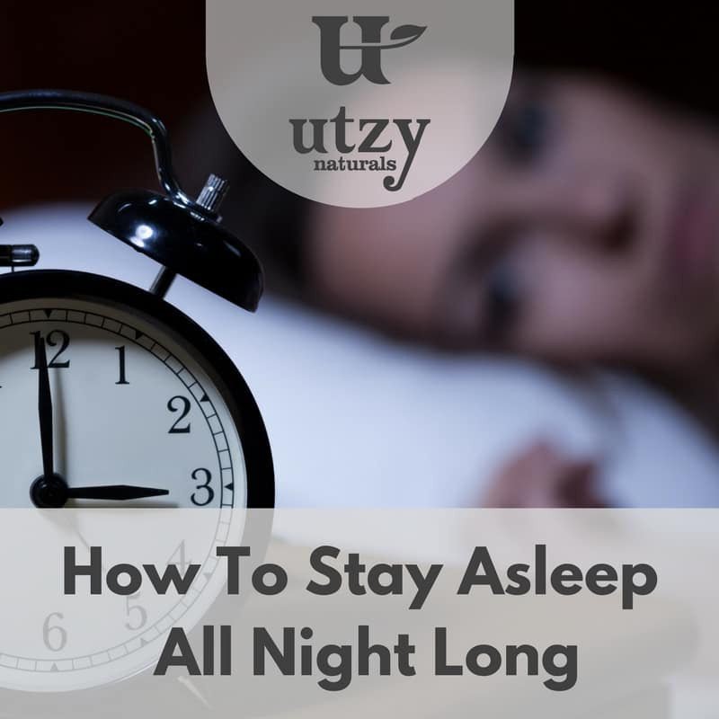 Natural Ways To Stay Asleep All Night Long - Utzy Naturals