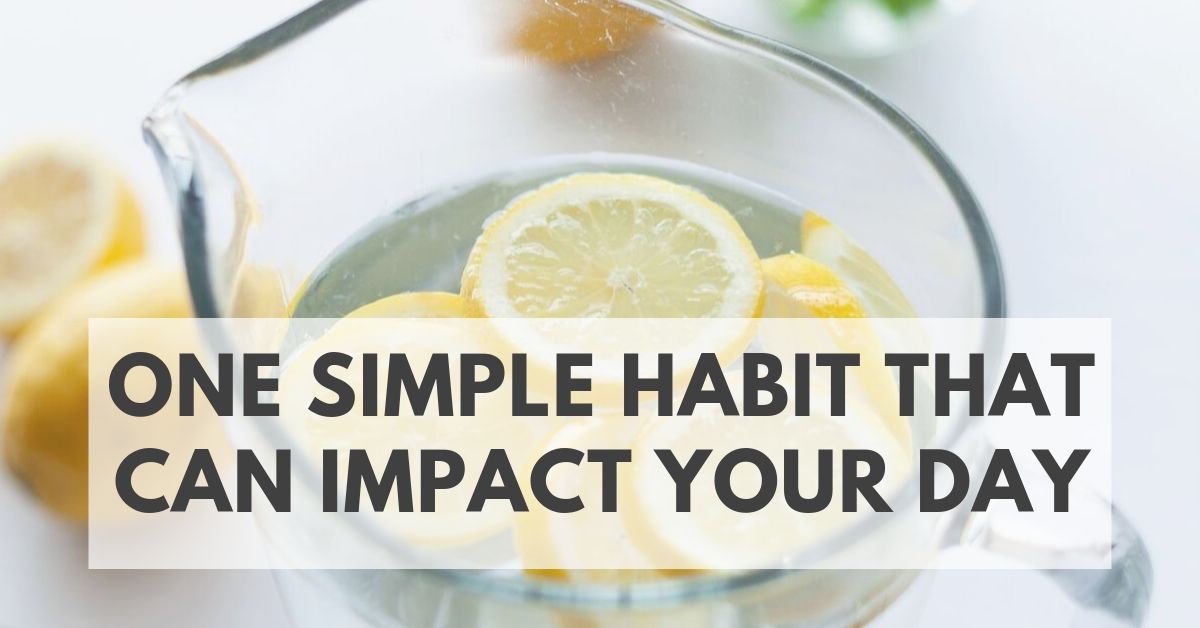 One Simple Habit That Can Impact Your Whole Day - Utzy Naturals