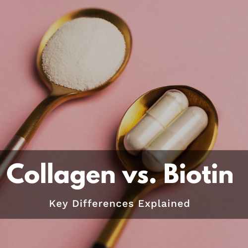 Collagen vs. Biotin: Key Differences Explained