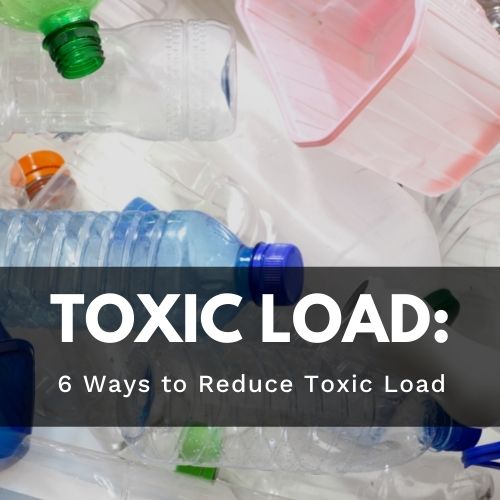 Six Ways to Reduce Your Toxic Load - Utzy Naturals